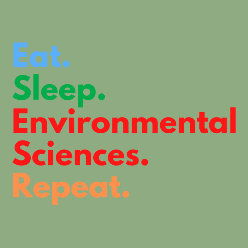 Eat Sleep Environmental Sciences Repeat Green Graphic T-shirt by slibobatrouzn | Artistshot