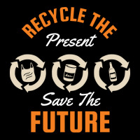 Earth Day Recycle The Present Save The Future Cute Long Sleeve Shirts | Artistshot