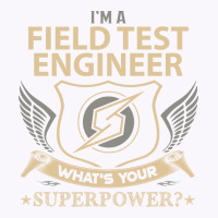 Field Test Engineer T  Superpower Gift Item Tee Re Tank Top | Artistshot