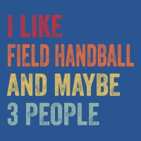 I Like Field Handball Maybe 3 People Field Handbal T-shirt | Artistshot