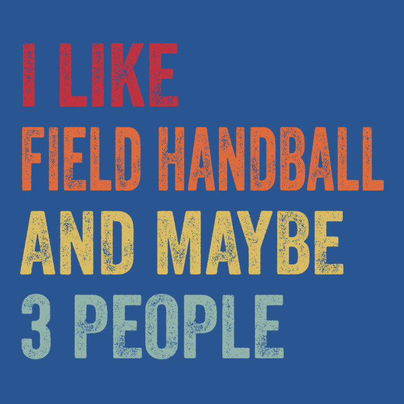 I Like Field Handball Maybe 3 People Field Handbal T-Shirt by abataymunaevj | Artistshot