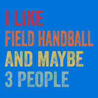 I Like Field Handball Maybe 3 People Field Handbal Graphic T-shirt | Artistshot