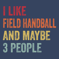 I Like Field Handball Maybe 3 People Field Handbal Exclusive T-shirt | Artistshot