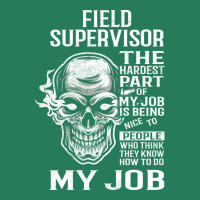 Field Supervisor T  The Hardest Part Gift Item Tee T-shirt | Artistshot