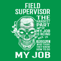 Field Supervisor T  The Hardest Part Gift Item Tee Crewneck Sweatshirt | Artistshot