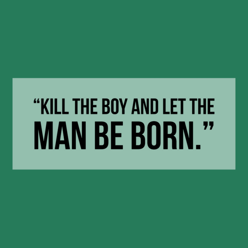 Kill The Boy And Let The Man Be Born T-shirt | Artistshot