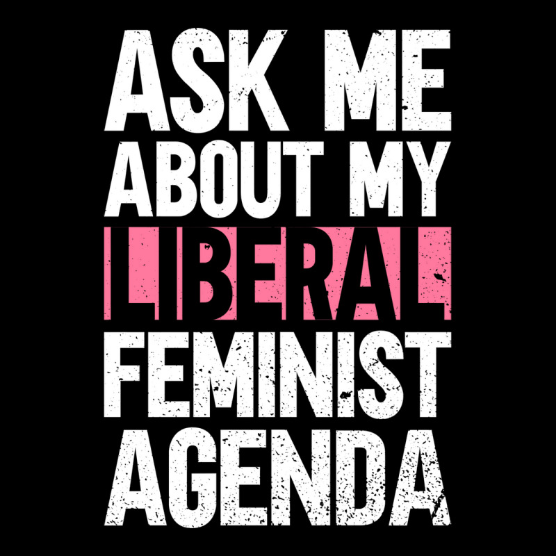 Ask Me About My Liberal Feminist Agenda Feminism F Pocket T-Shirt by orriabijli6 | Artistshot