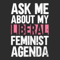 Ask Me About My Liberal Feminist Agenda Feminism F Exclusive T-shirt | Artistshot