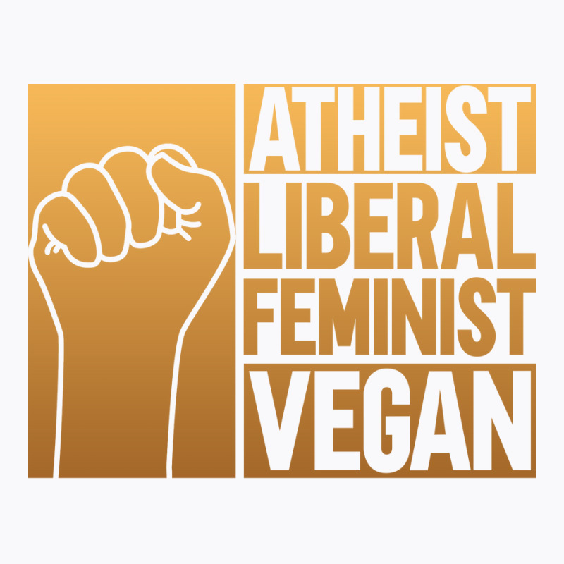 Atheist Liberal Feminist Vegan Liberal Feminism Fe T-shirt | Artistshot