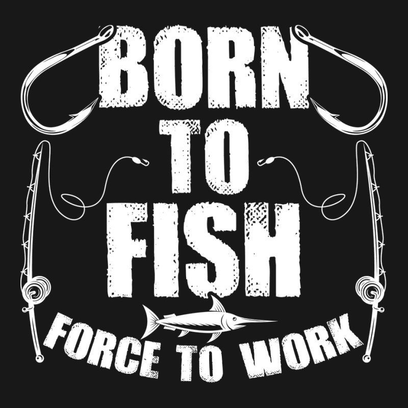 Born To Fish Forced Work Funny Fishing Fisherman G Flannel Shirt | Artistshot