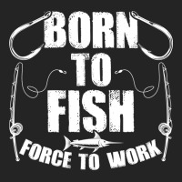 Born To Fish Forced Work Funny Fishing Fisherman G 3/4 Sleeve Shirt | Artistshot