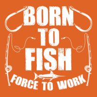 Born To Fish Forced Work Funny Fishing Fisherman G Unisex Hoodie | Artistshot