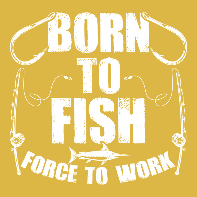 Born To Fish Forced Work Funny Fishing Fisherman G Classic T-shirt | Artistshot