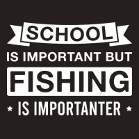 Funny Fishing Is Importanter Fisherman Saying Cute Tank Top | Artistshot