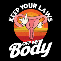 Pro Choice Keep Your Laws Off My Body Abortion Rig Pocket T-shirt | Artistshot