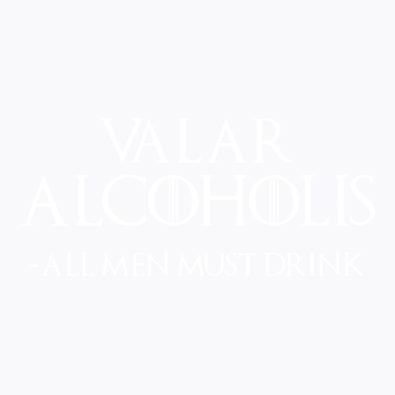 Valar Alcoholis T-Shirt by sivelslebeckl | Artistshot