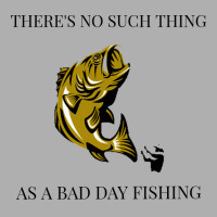 Theres No Such Thing As A Bad Day Fishing Blue Exclusive T-shirt | Artistshot