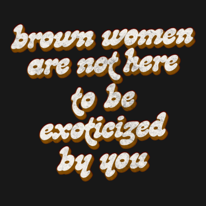 Brown Women Are Not Here To Be Exoticized By You1 Flannel Shirt by fomolynamx | Artistshot