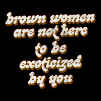 Brown Women Are Not Here To Be Exoticized By You1 Men's Long Sleeve Pajama Set | Artistshot