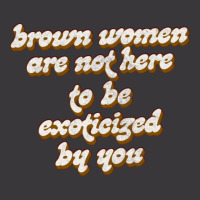 Brown Women Are Not Here To Be Exoticized By You1 Ladies Curvy T-shirt | Artistshot