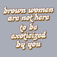 Brown Women Are Not Here To Be Exoticized By You1 Tank Dress | Artistshot