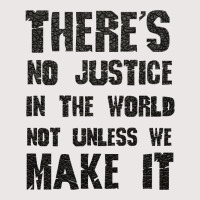 There's No Justice In The World Unless We Make It Pocket T-shirt | Artistshot