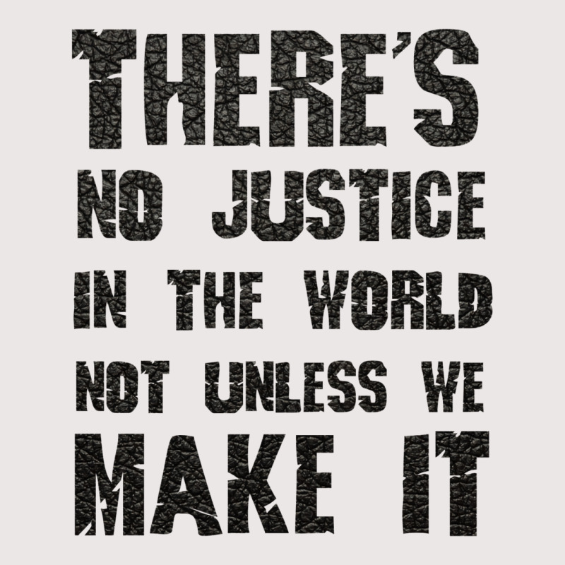 There's No Justice In The World Unless We Make It Pocket T-Shirt by usserylutmanv | Artistshot