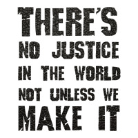 There's No Justice In The World Unless We Make It V-neck Tee | Artistshot