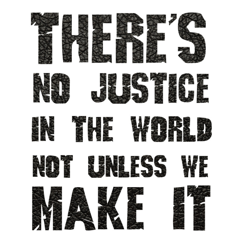 There's No Justice In The World Unless We Make It V-Neck Tee by usserylutmanv | Artistshot