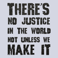 There's No Justice In The World Unless We Make It Fleece Short | Artistshot