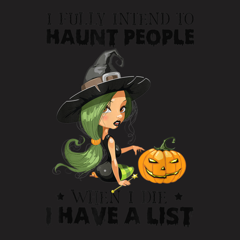 I Fully Intend To Haunt People When I Die I Have A T-shirt | Artistshot