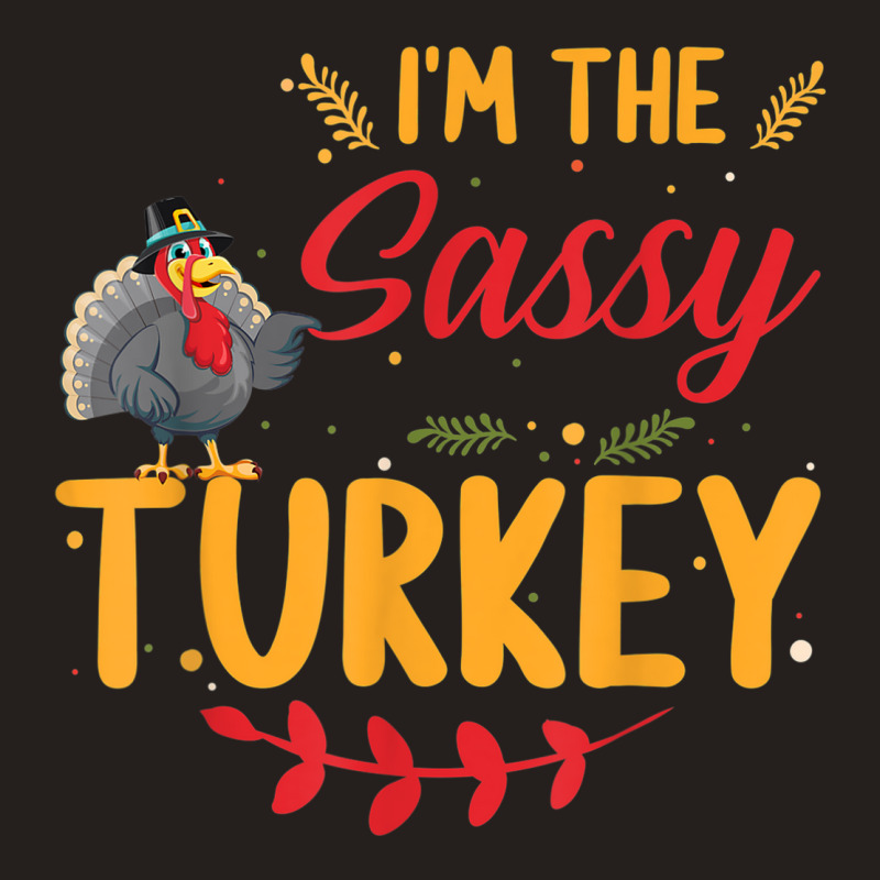 I'm The Sassy Turkey Matching Family Thanksgiving Tank Top | Artistshot