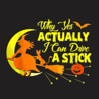 Why Yes Actually I Can Drive A Stick Halloween Wit T-shirt | Artistshot