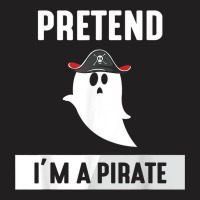 Pretend I'm A Pirate T-shirt | Artistshot