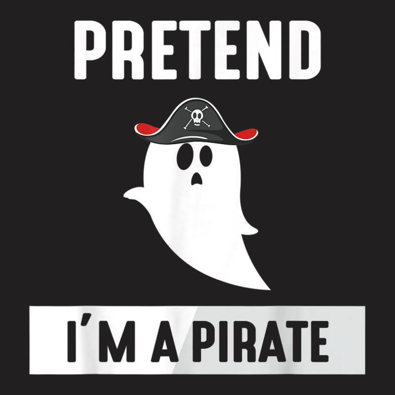 Pretend I'm A Pirate T-shirt | Artistshot