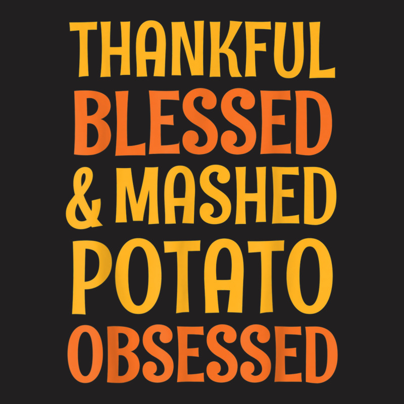 Thankful Blessed And Mashed Potato Obsessed Thanks T-shirt | Artistshot