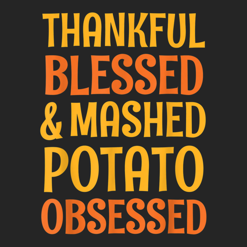 Thankful Blessed And Mashed Potato Obsessed Thanks Unisex Hoodie | Artistshot