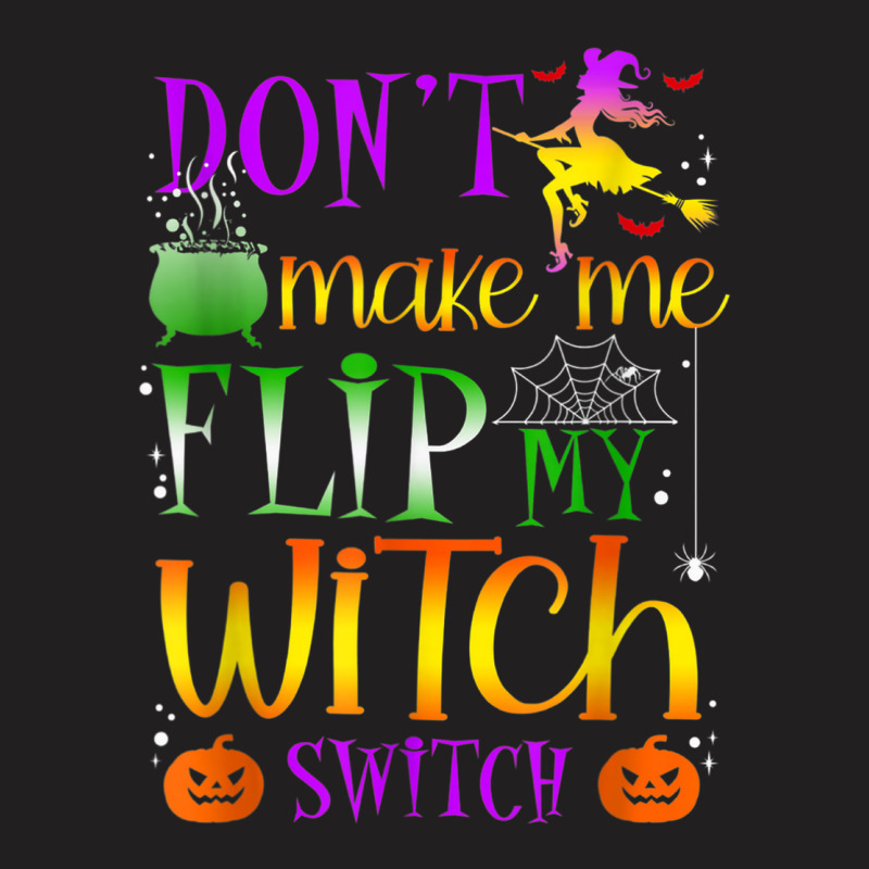 Don't Make Me Flip My Witch Switch Halloween Costu T-shirt | Artistshot