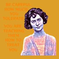 Be Careful How Much You Tolerate You Are Teaching T-shirt | Artistshot