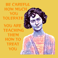 Be Careful How Much You Tolerate You Are Teaching Graphic T-shirt | Artistshot