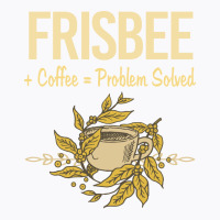 Problem Solved Coffee Frisbee Stars T-shirt | Artistshot