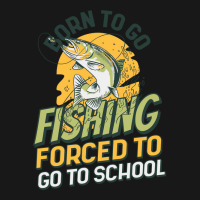 Born To Go Fishing Forced To Go To School Funny Fi Flannel Shirt | Artistshot