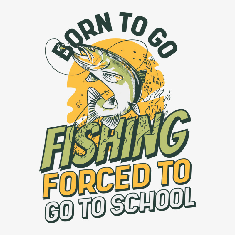 Born To Go Fishing Forced To Go To School Funny Fi Champion Hoodie | Artistshot