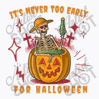 It's Never Too Early For Halloween T-shirt | Artistshot