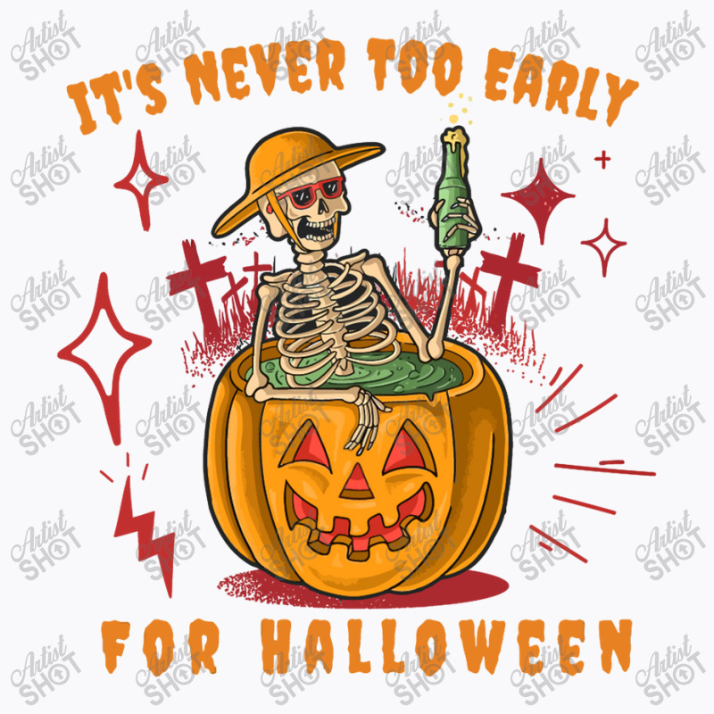 It's Never Too Early For Halloween T-shirt | Artistshot