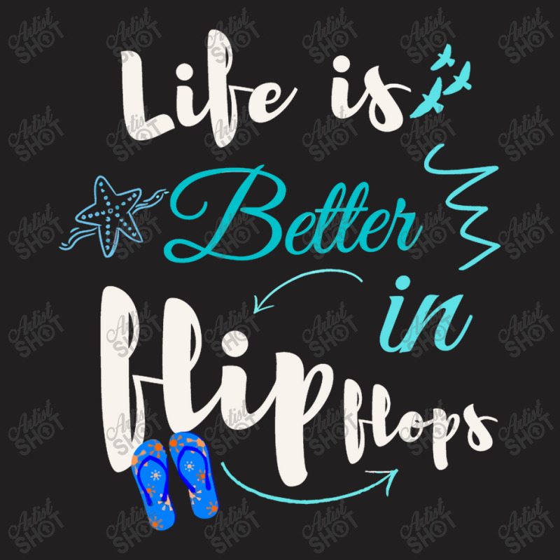 Life Is Better In Flip Flops T-shirt | Artistshot