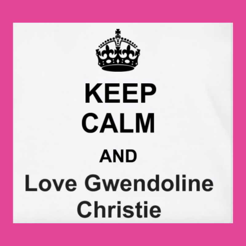 Keep Calm And Love Gwendoline Christie T-shirt | Artistshot