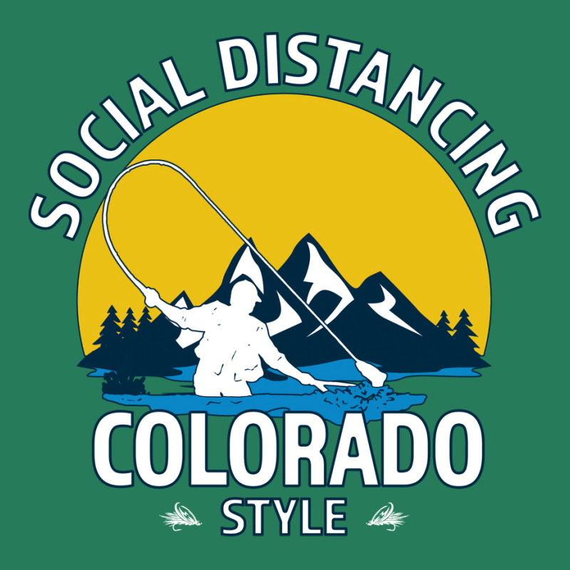 Social Distancing Colorado Style Fly Fishing  Grea T-shirt | Artistshot