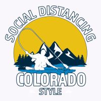 Social Distancing Colorado Style Fly Fishing  Grea Tank Top | Artistshot