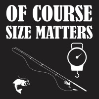 Fishing Of Course Size Matters T-shirt | Artistshot